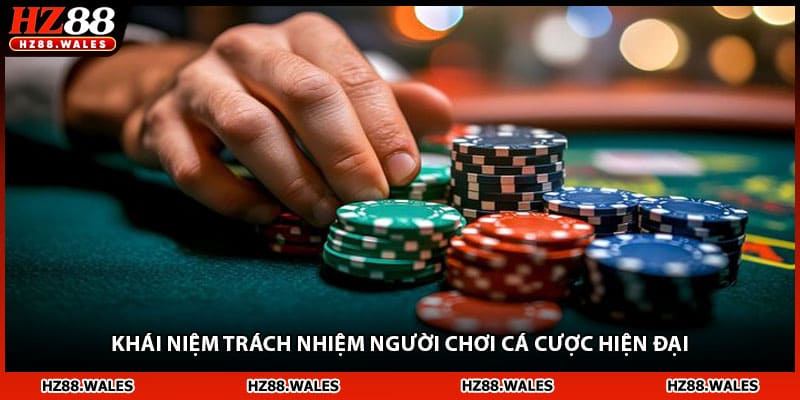 Khái niệm trách nhiệm người chơi cá cược hiện đại