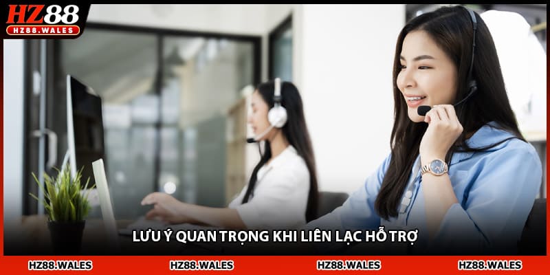Lưu ý quan trọng khi liên lạc hỗ trợ